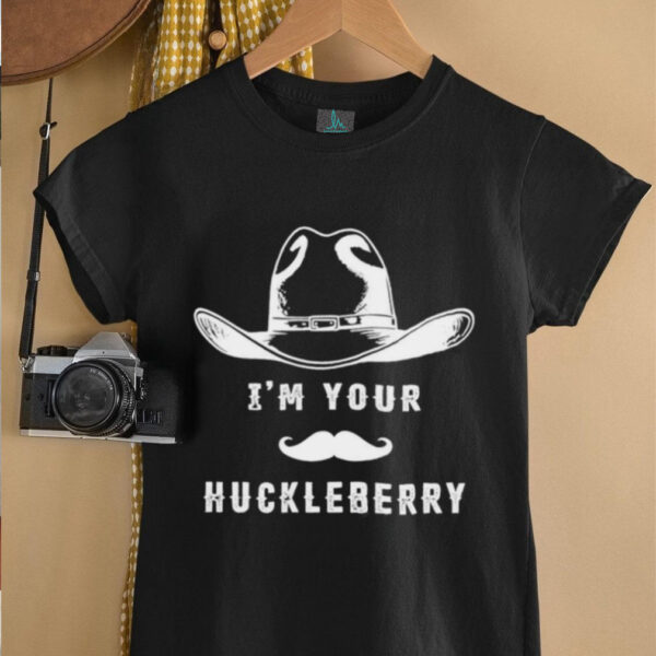 I’m your huckleberry cowboy hat shirt