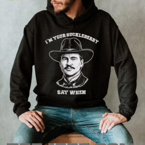 Im your huckleberry say when shirt3