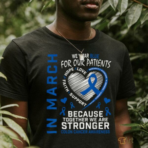 In March We Wear Blue Patients Colon Cancer Awareness Nurse T Shirt