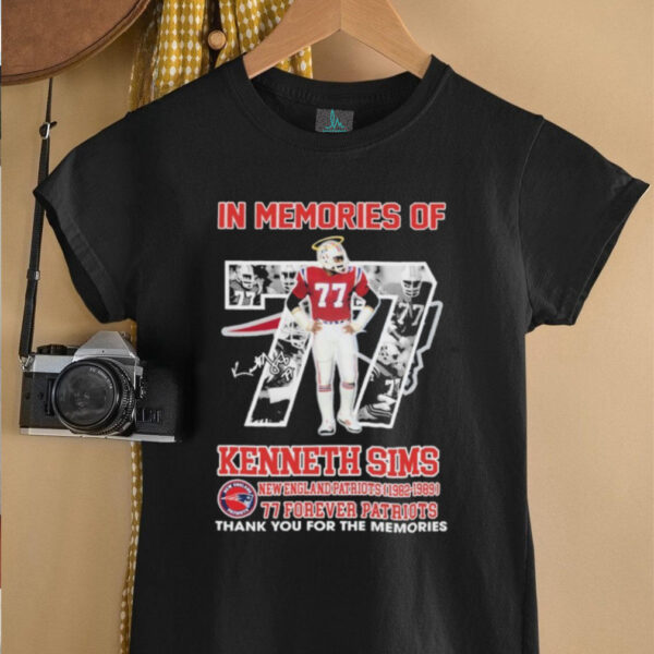 In Memories Of Kenneth Sims New England Patriots 1982 1989 77 Forever Patriots Thank You For The Memories T shirts
