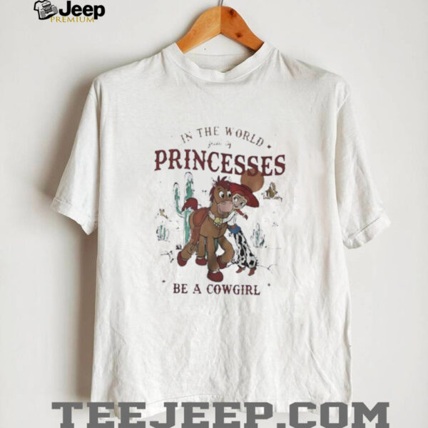 In the world full of princesses be a cowgirl shirt