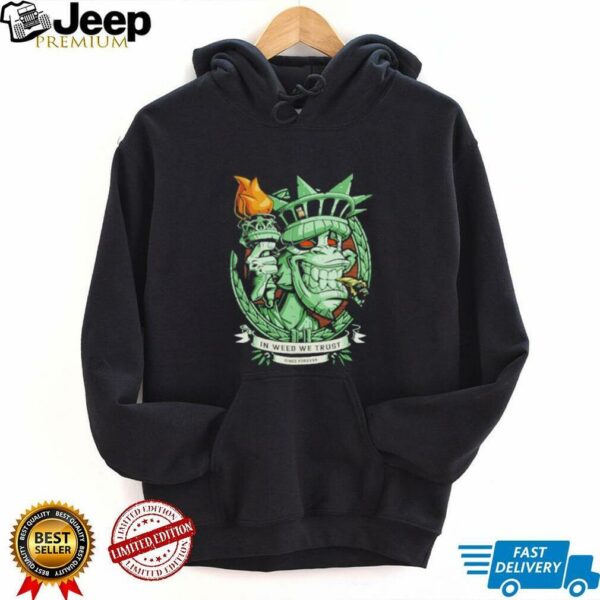 In weed we trust since forever Statue of Liberty parody shirt