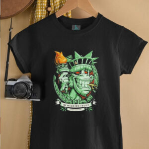 In weed we trust since forever Statue of Liberty parody shirt5