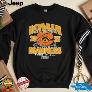 Iowa Hawkeyes March Madness 2025 Four It All shirt