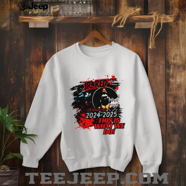 Ir Red 2024 2025 this is what we do shirt
