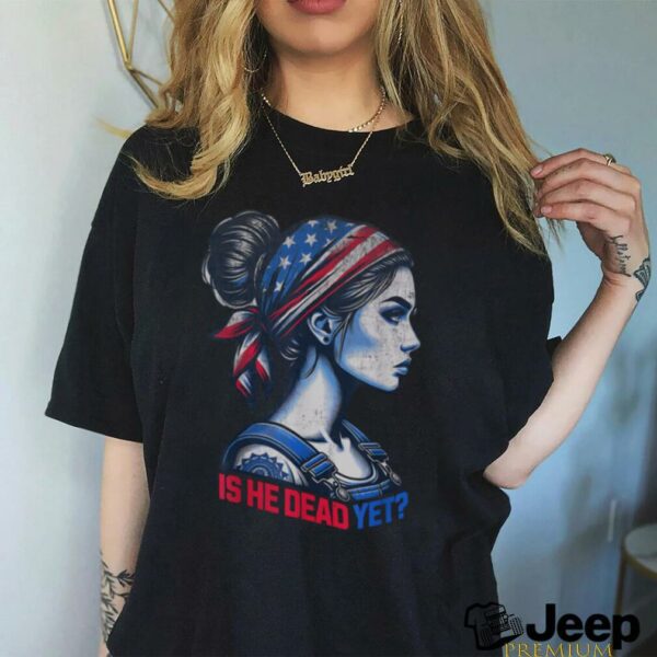 Is He Dead Yet Messy Hair Bun Women US Flag Turban Girl Tee T Shirt