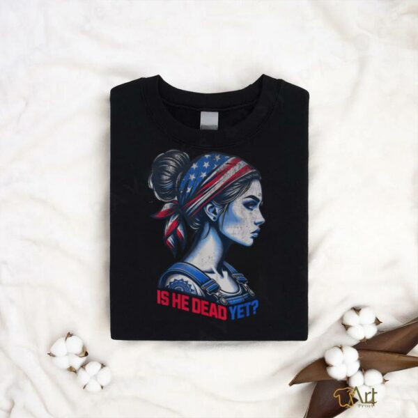 Is He Dead Yet Messy Hair Bun Women US Flag Turban Girl Tee T Shirt