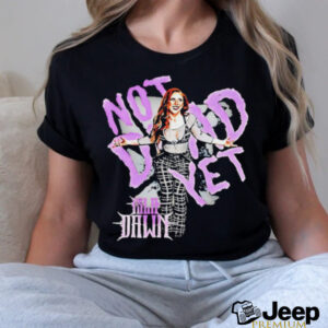 Isla Dawn not dead yet shirt
