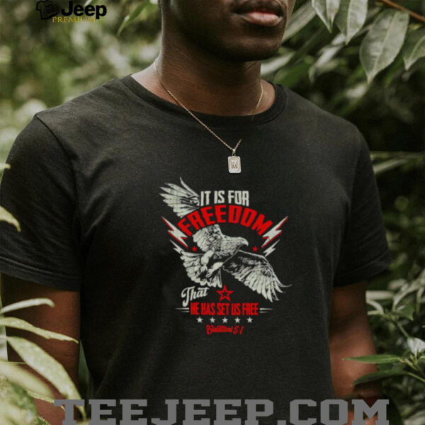 It is for freedom that he has set us free shirt