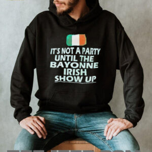 Its not a party until the bayonne Irish show up shirt5
