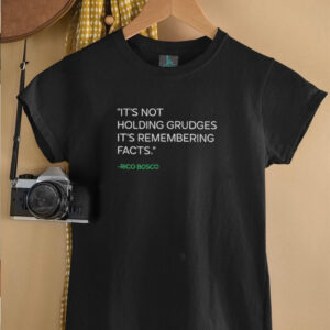 It’s not holding grudges it’s remembering facts Rico Bosco shirt