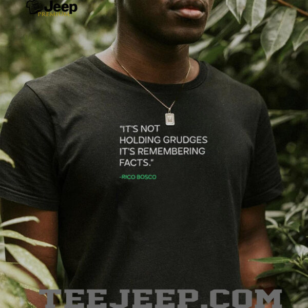 It’s not holding grudges it’s remembering facts Rico Bosco shirt