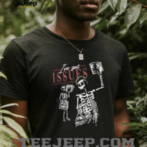 Ive Got Issues Skeleton Newsvendor shirt3