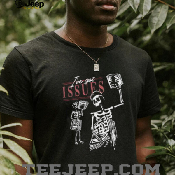 I’ve Got Issues Skeleton Newsvendor shirt