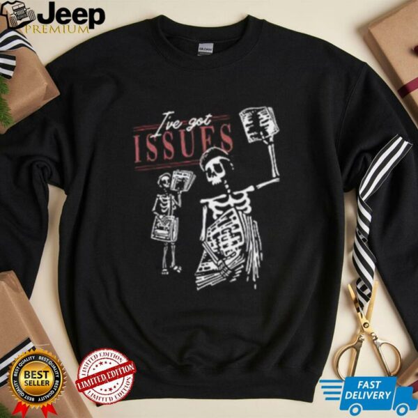 I’ve Got Issues Skeleton Newsvendor shirt