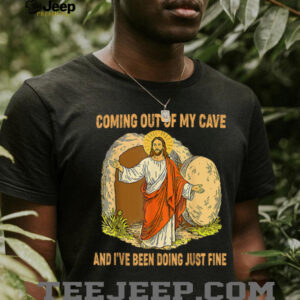 Jesus Coming Out Of My Cave And I’ve Been Doing Just Fine T Shirt