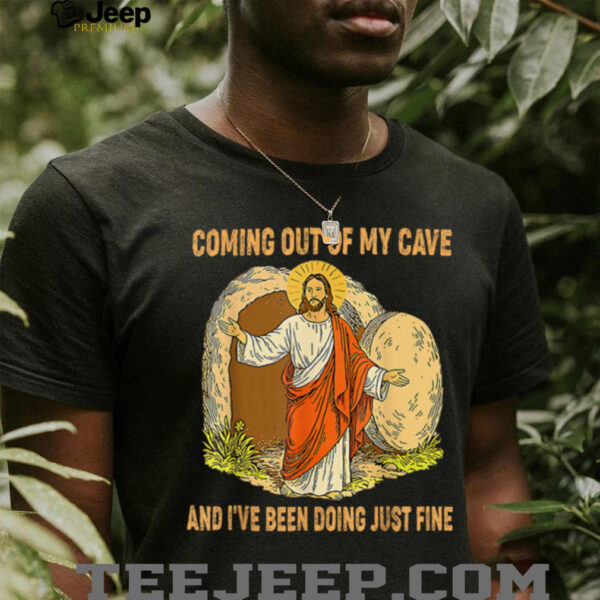 Jesus Coming Out Of My Cave And I’ve Been Doing Just Fine T Shirt