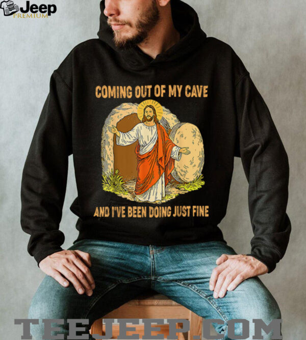 Jesus Coming Out Of My Cave And I’ve Been Doing Just Fine T Shirt