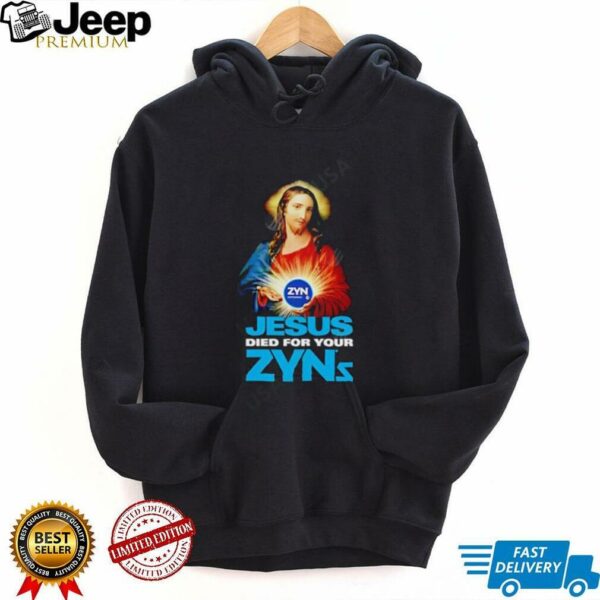 Jesus Died For Your Zyns shirt