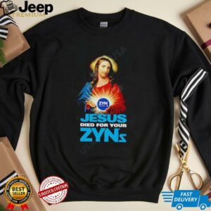 Jesus Died For Your Zyns shirt2
