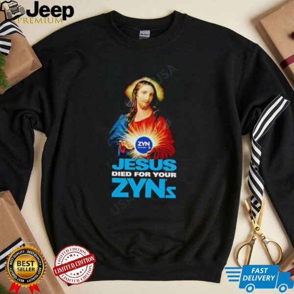 Jesus Died For Your Zyns shirt