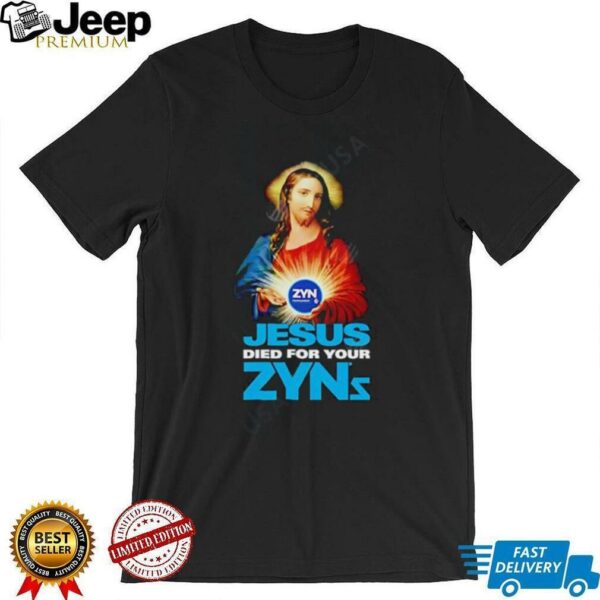 Jesus Died For Your Zyns shirt
