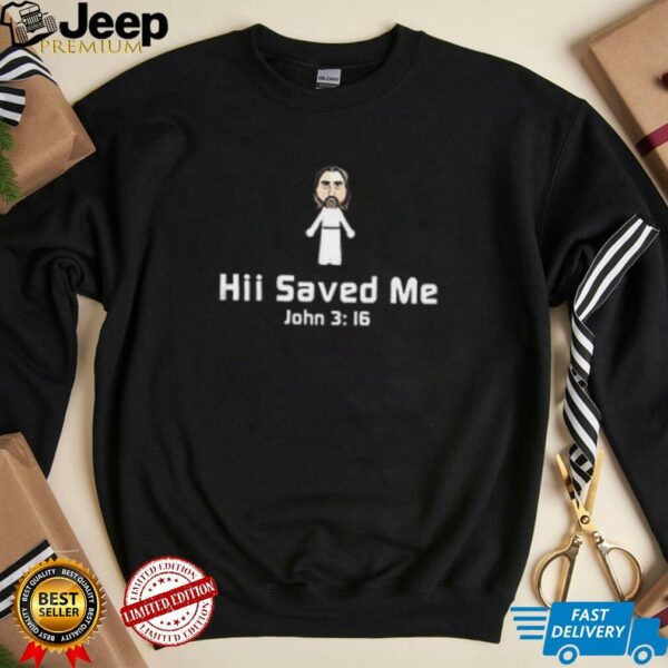 Jesus hii saved me shirt