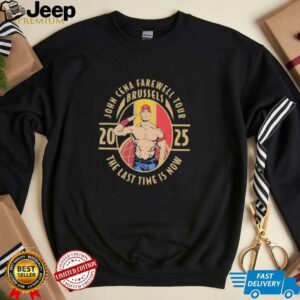 John Cena Farewell Tour 2025 Brussels the last time is now shirt5