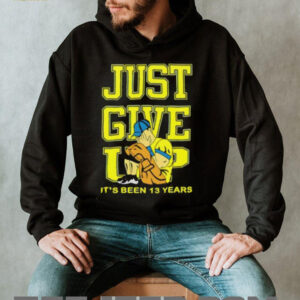 John Cena Just Give Up Its Been 13 Years Unisex T shirt4