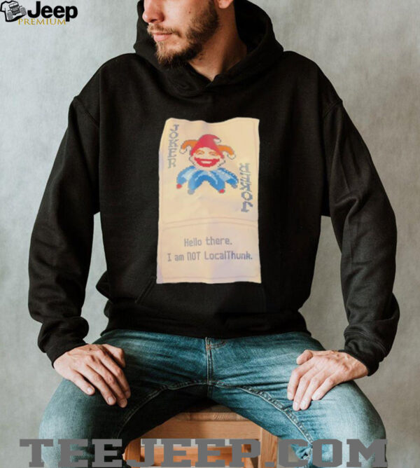 Joker hello there I am not localthunk pixel shirt