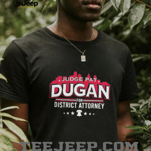 Judge Dugan for District Attorney unisex t shirt