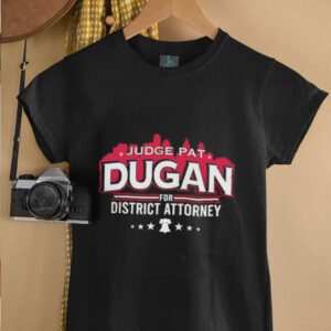 Judge Dugan for District Attorney unisex t shirt3