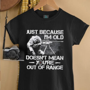 Just Because Im Old Veteran Doesnt Mean Youre Out Of Range0