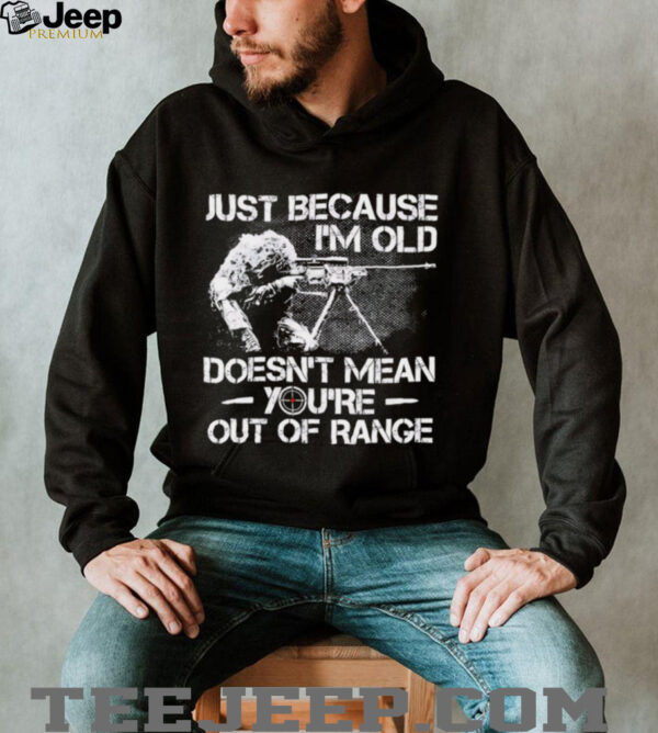 Just Because I’m Old Veteran Doesn’t Mean You’re Out Of Range