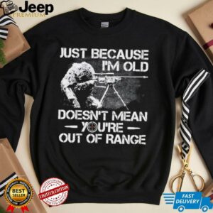 Just Because Im Old Veteran Doesnt Mean Youre Out Of Range2