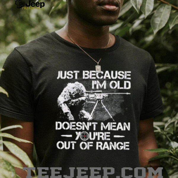 Just Because I’m Old Veteran Doesn’t Mean You’re Out Of Range