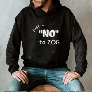 Just Say No To Zog shirt