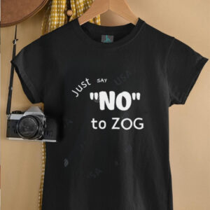 Just Say No To Zog shirt3