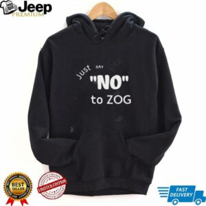 Just Say No To Zog shirt4