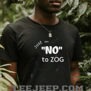 Just Say No To Zog shirt5