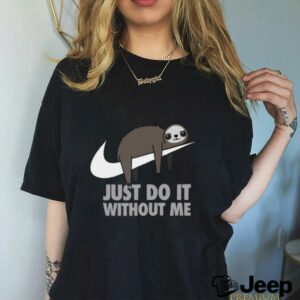 Just do it without me T shirt3