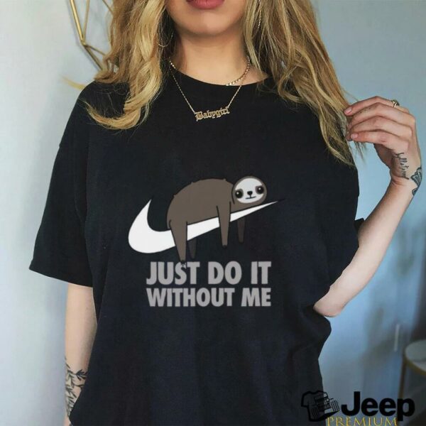 Just do it without me T shirt