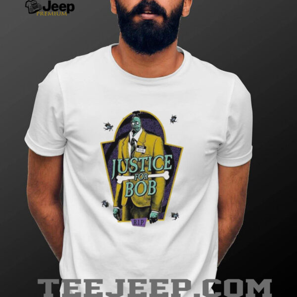 Justice for Bob RIP shirt