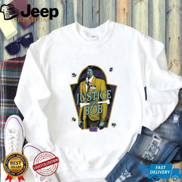 Justice for Bob RIP shirt