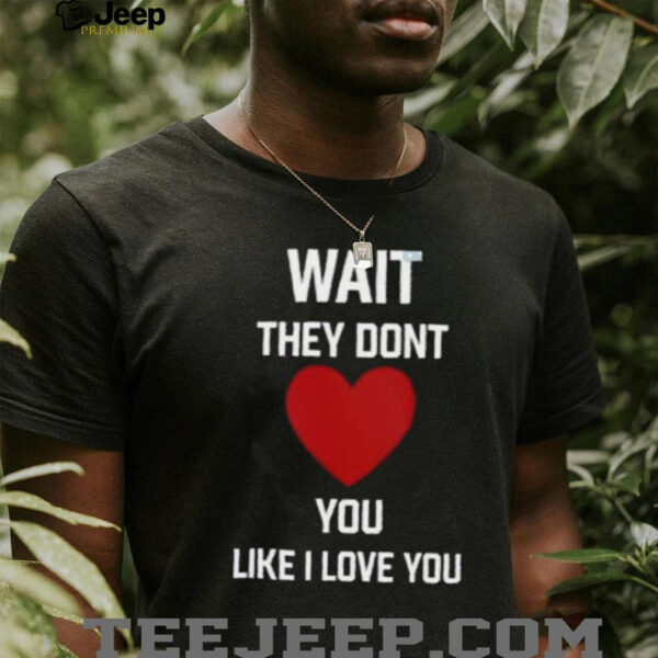 Kang Seul Gi Wait They Dont Like I Love You Unisex T shirt