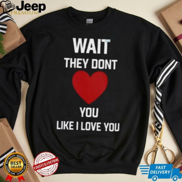 Kang Seul Gi Wait They Dont Like I Love You Unisex T shirt