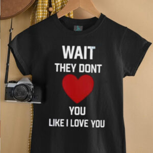 Kang Seul Gi Wait They Dont Like I Love You Unisex T shirt2
