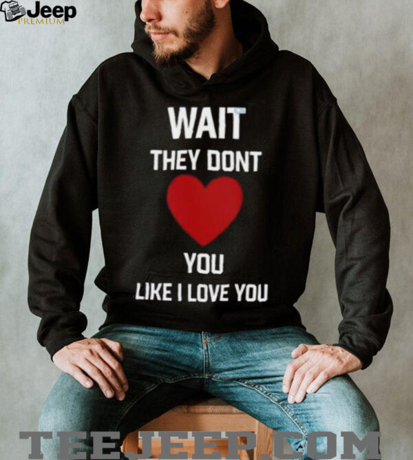 Kang Seul Gi Wait They Dont Like I Love You Unisex T shirt