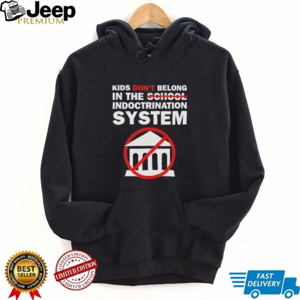 Kids don’t belong in the indoctrination system shirt