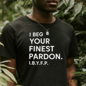 Landon Mauk I beg your Finest Pardon I.B.Y.F.P t shirt...